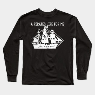 A Pirates Life For Me Long Sleeve T-Shirt